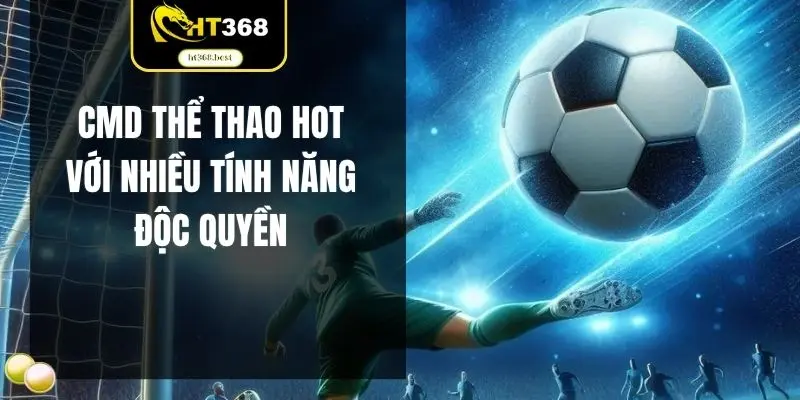 CMD thể thao hot với nhiều tính năng độc quyền