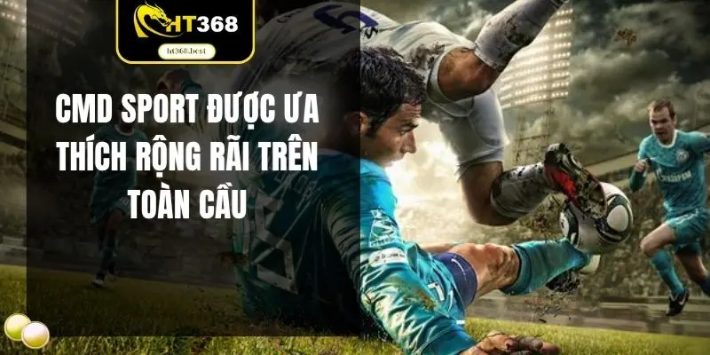 CMD Sport được ưa thích rộng rãi trên toàn cầu