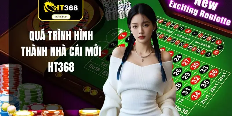 Quá trình hình thành nhà cái mới HT368