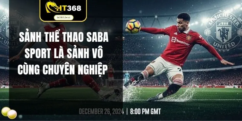 Sảnh thể thao saba sport là sảnh vô cùng chuyên nghiệp