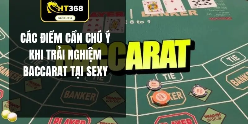 Các điểm cần chú ý khi trải nghiệm baccarat tại sexy