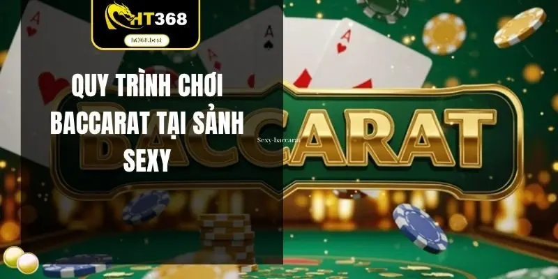 Quy trình chơi baccarat tại sảnh Sexy