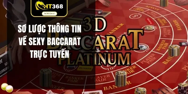 Sơ lược thông tin về Sexy baccarat trực tuyến
