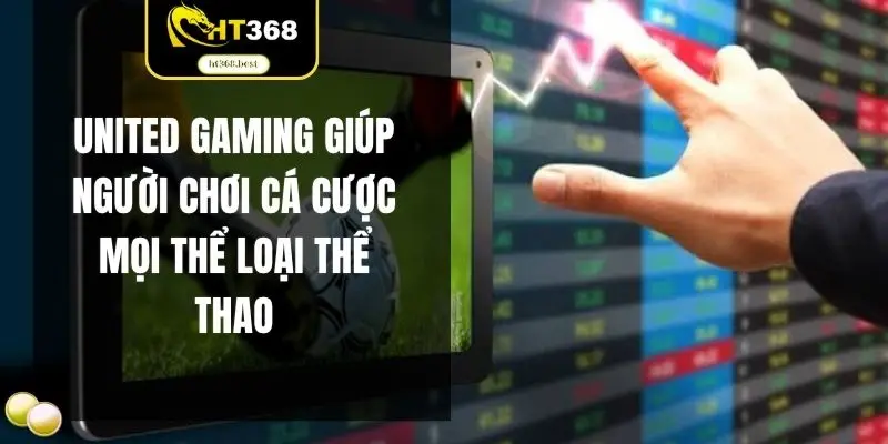 United Gaming giúp người chơi cá cược mọi thể loại thể thao