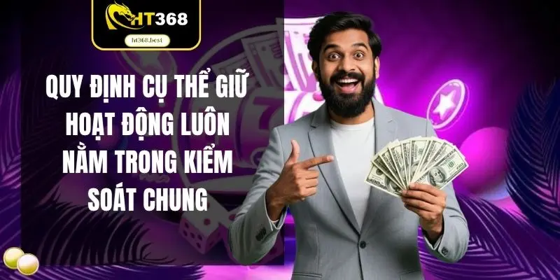 Quy định cụ thể giữ hoạt động luôn nằm trong kiểm soát chung