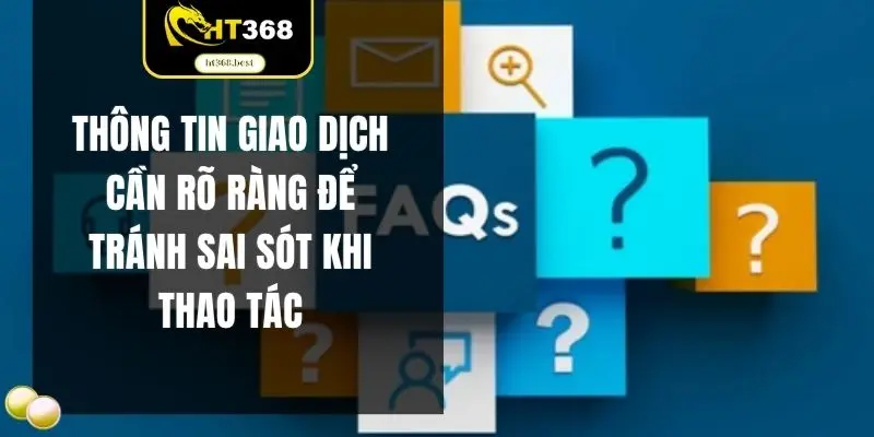 Thông tin giao dịch cần rõ ràng để tránh sai sót khi thao tác