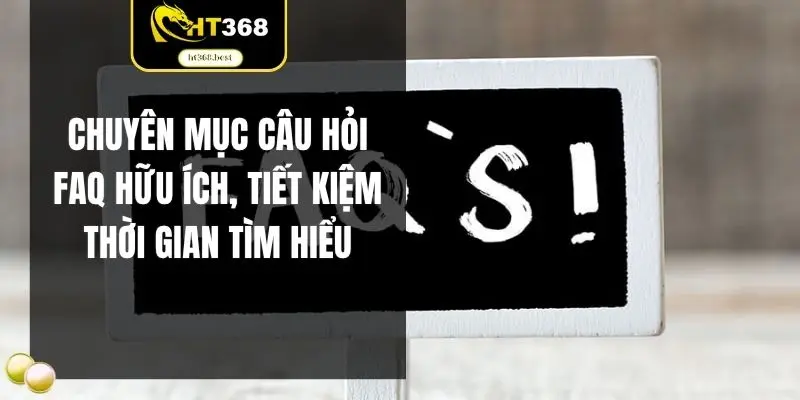 Chuyên mục câu hỏi FAQ hữu ích, tiết kiệm thời gian tìm hiểu