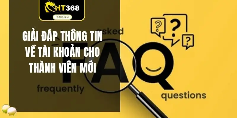 Giải đáp thông tin về tài khoản cho thành viên mới