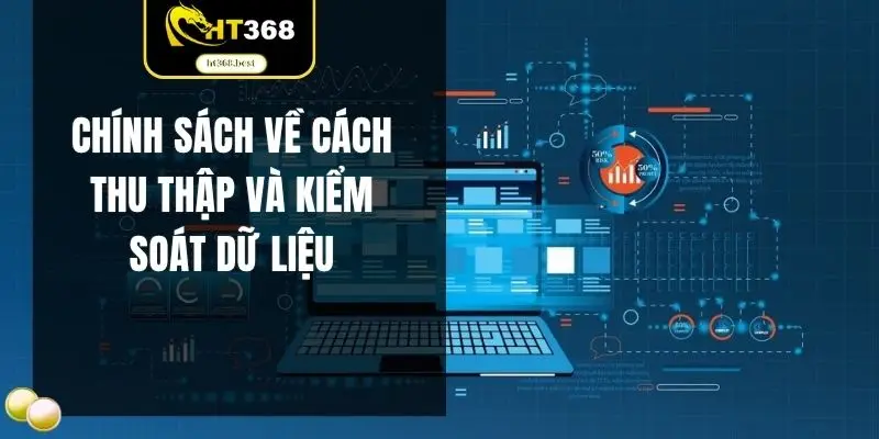 Chính sách về cách thu thập và kiểm soát dữ liệu