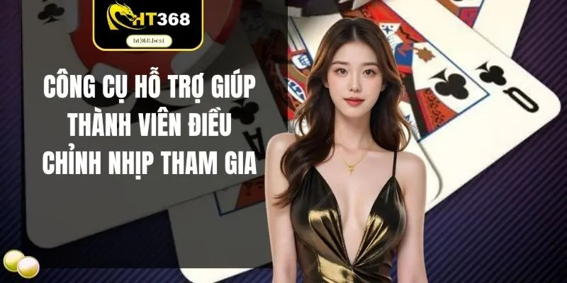 Công cụ hỗ trợ giúp thành viên điều chỉnh nhịp tham gia