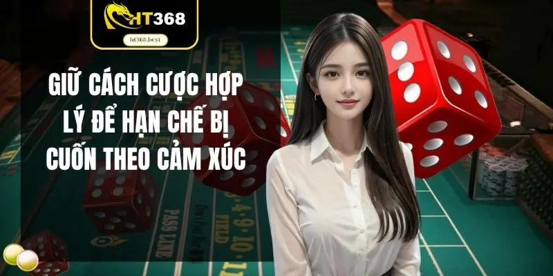 Giữ cách cược hợp lý để hạn chế bị cuốn theo cảm xúc