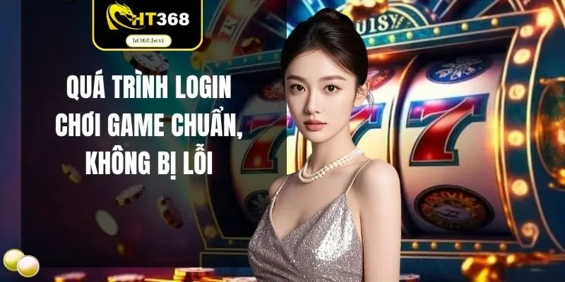 Quá trình login chơi game chuẩn, không bị lỗi