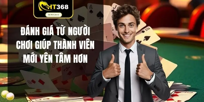 Đánh giá từ người chơi giúp thành viên mới yên tâm hơn