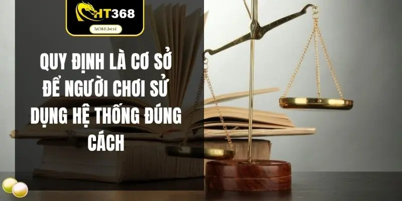 Quy định là cơ sở để người chơi sử dụng hệ thống đúng cách