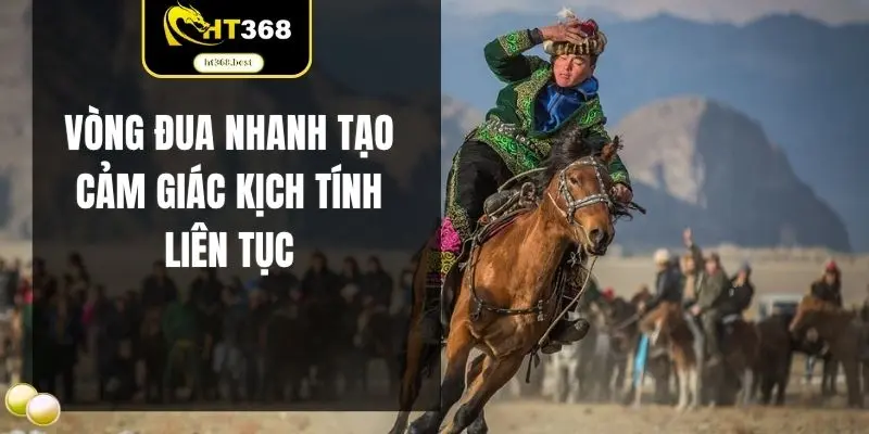 Vòng đua nhanh tạo cảm giác kịch tính liên tục