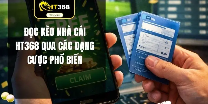 Đọc kèo nhà cái HT368 qua các dạng cược phổ biến