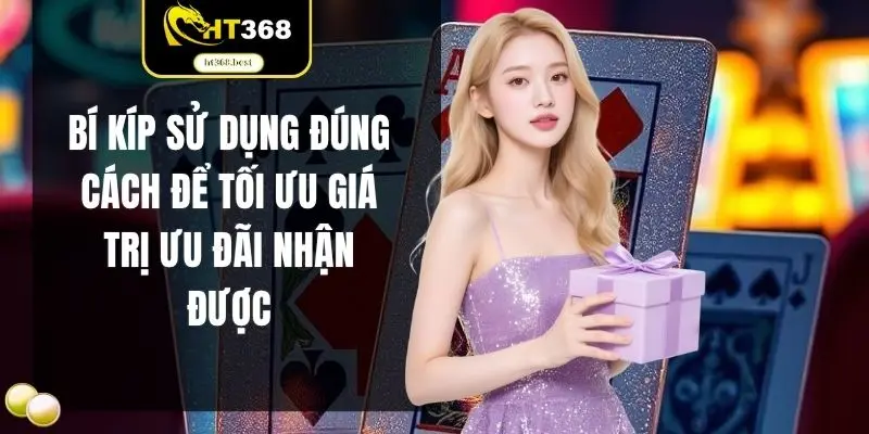 Bí kíp sử dụng đúng cách để tối ưu giá trị ưu đãi nhận được
