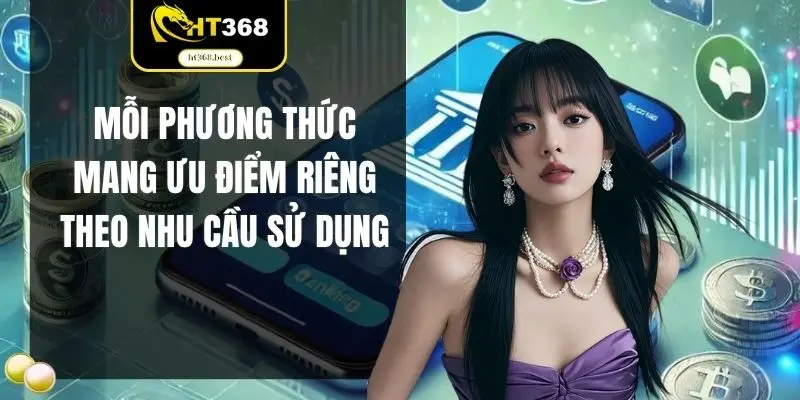Mỗi phương thức mang ưu điểm riêng theo nhu cầu sử dụng