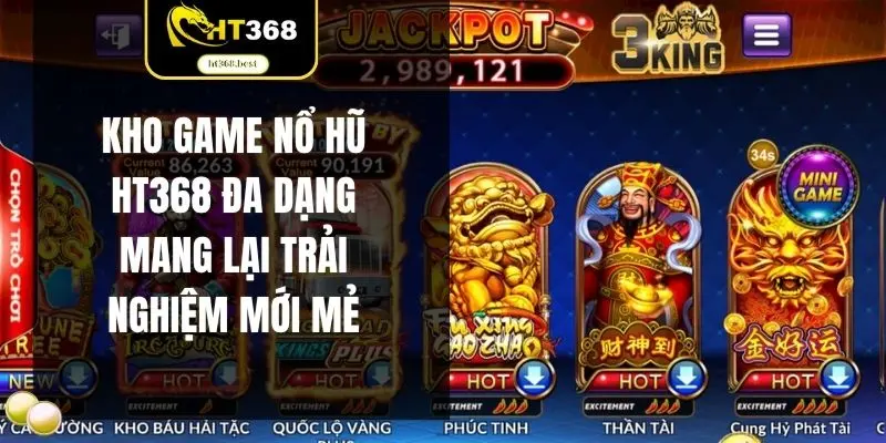 Kho game nổ hũ HT368 đa dạng mang lại trải nghiệm mới mẻ