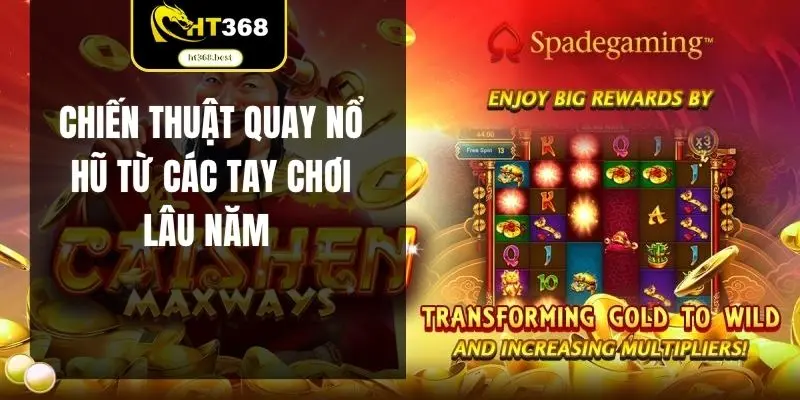 Chiến thuật quay nổ hũ từ các tay chơi lâu năm 