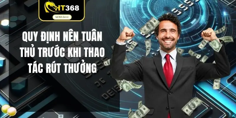 Quy định nên tuân thủ trước khi thao tác rút thưởng
