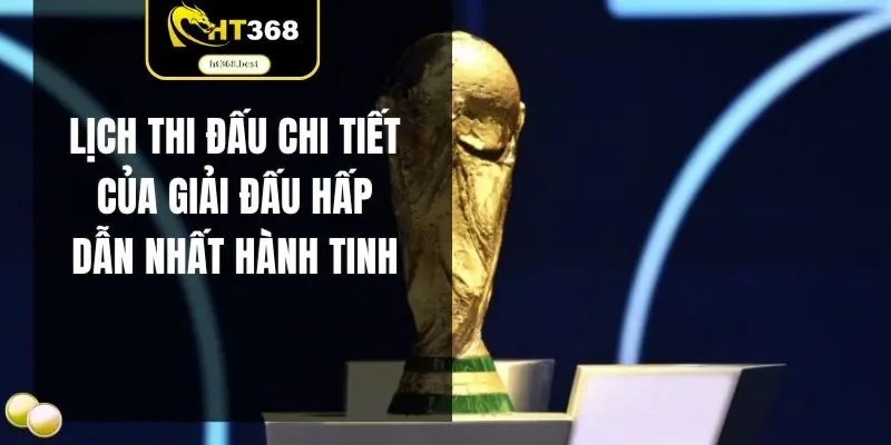 Lịch thi đấu chi tiết của giải đấu hấp dẫn nhất hành tinh