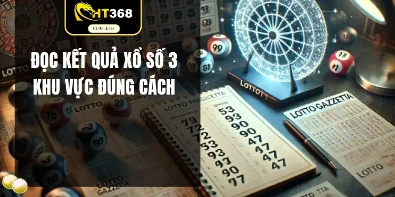 Đọc kết quả xổ số 3 khu vực đúng cách