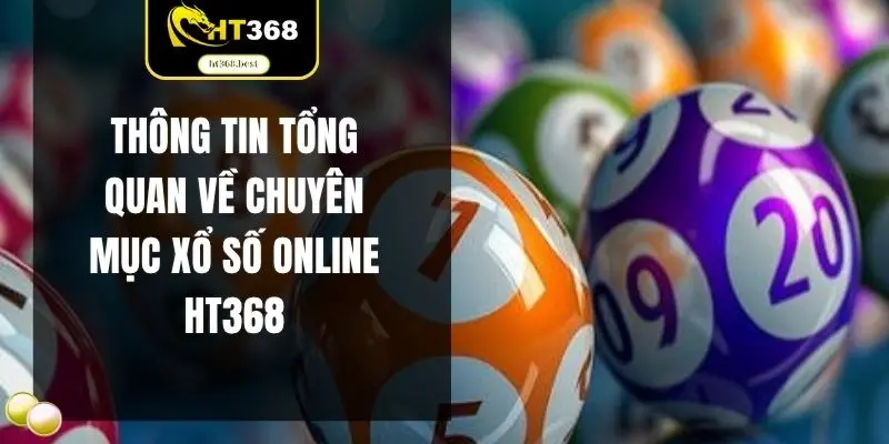 Thông tin tổng quan về chuyên mục xổ số online HT368